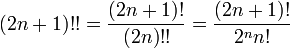 (2n + 1) !! = {(2n + 1)! \ Over (2n) !!} = {(2n + 1)! \ ^ Nn over2!}
