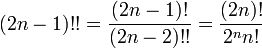 (2n-1) !! = {(2n-1)! \ Over (2n-2) !!} = {(2n)! \ Over2 ^ nn!}