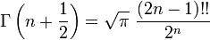 \ Gamma \ left (n + 1 {\ over2} \ right) = \ sqrt {\ pi} \, \, {(2n-1) !! \ over2 ^ n}