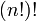(N!)!
