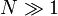 N \ gg 1