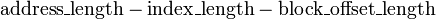 \ Mathrm {address \ _length} - \ mathrm {index \ _length} - \ mathrm {bloc \ _offset \ _length}