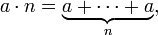 \ Displaystyle a \ cdot n = \ underbrace {a + \ cdots + a} _ {n},