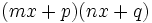 (Mx + p) (nx + q) \, \!