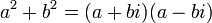 a ^ 2 + b ^ 2 = (a + bi) (a-bi) \, \!