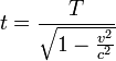 t = \ frac {T} {\ sqrt {1 - \ frac {v ^ 2} {c ^ 2}}} \,