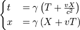 \ Begin {} t & cas = \ gamma \ left (T + \ frac {X} {v c ^ {2}} \ right) \\ & x = \ gamma \ left (X + v T \ right) \ end {} cas