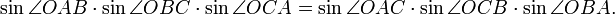 \ Sin \ angle OAB \ cdot \ sin \ angle OBC \ cdot \ sin \ angle OCA = \ sin \ angle CAO \ cdot \ sin \ angle OCB \ cdot \ sin \ angle OBA. \,
