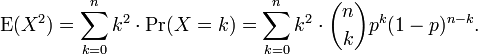 \ Operatorname {} E (X ^ 2) = \ sum_ {k = 0} ^ nk ^ 2 \ cdot \ operatorname {} Pr (X = k) = \ sum_ {k = 0} ^ nk ^ 2 \ cdot {n \ choisir k} p ^ k (1-p) ^ {nk}.