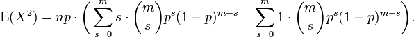 \ Operatorname {} E (X ^ 2) = np \ cdot \ bigg (\ sum_ {s = 0} ^ MS \ cdot {m \ s} choisir p ^ s (1-p) ^ {} ms + \ {sum_ s = 0} ^ m 1 \ cdot {m \ s} choisir p ^ s (1-p) ^ {} \ bigg ms).
