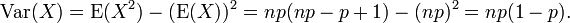 \ Operatorname {} Var (X) = \ operatorname {} E (X ^ 2) - (\ operatorname {} E (X)) ^ 2 = np (np - p + 1) - (np) ^ 2 = np ( 1-p).