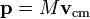 \ Mathbf {p} = M \ mathbf {v} _ \ mathrm {} cm