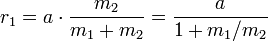 r_1 = a \ cdot {m_2 \ over m_1 + m_2} = {a \ over 1 + m_1 / m_2}