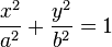 \ Frac {x ^ 2} {a} ^ 2 + \ frac {y ^ 2} {b} ^ 2 = 1