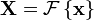 \ Mathbf {X} = \ mathcal {F} \ left \ {\ mathbf {x} \ right \}