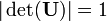 | \ Det (\ mathbf {U}) | = 1