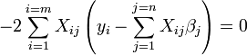 -2 \ Sum_ {i = 1} ^ {i = m} X_ {ij} \ left (y_i- \ sum_ {j = 1} ^ {j = n} {X_ ij} \ beta_j \ right) = 0