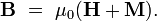\ Mathbf {B} \ = \ \ mu_0 (\ mathbf {H} + \ mathbf {M}). \