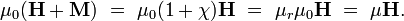 \ Mu_0 (\ mathbf {H} + \ mathbf {M}) \ = \ \ mu_0 (1+ \ chi) \ mathbf {H} \ = \ \ mu_r \ mu_0 \ mathbf {H} \ = \ \ mu \ mathbf {H}.