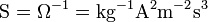 \ \ Mathrm {S = \ Omega ^ {- 1} = kg ^ {- 1} A ^ 2m ^ {- 2} s ^ 3}