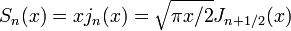 S_n (x) = x j_n (x) = \ sqrt {\ pi x / 2} {n J_ + 1/2} (x)