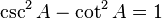 \ Csc ^ 2 A - \ lit ^ 2 A = 1 \