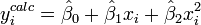 y ^ {calc} _i = \ hat \ beta_0 + \ hat \ beta_1 x_i + \ hat \ beta_2 x ^ 2_i