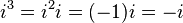 i ^ 3 = i ^ i = 2 (-1) i = -i \,