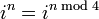 i ^ n = i ^ {n \ bmod 4} \,