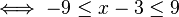 \ Ssi -9 \ le x-3 \ le 9