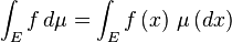 \ Int_E f \, d \ mu = \ int_E f \ left (x \ right) \, \ mu \ gauche (dx \ right)