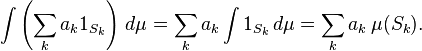 \ Int \ left (\ sum_k a_k 1_ {} S_k \ right) \, d \ mu = \ sum_k a_k \ int 1_ {S_k} \, d \ mu = \ sum_k a_k \, \ mu (S_k).