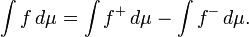 \ Int f \, d \ mu = \ int f ^ + \, d \ mu - \ int f ^ - \, d \ mu.