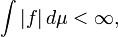\ Int | f | \, d \ mu <\ infty,