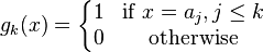 G_K (x) = \ \ left {\ begin {matrix} 1 & \ mbox {if} x = a_j, j \ leq k \\ & 0 \ mbox {contraire} \ end {matrix} \ right.