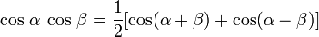 \ Cos \, \ alpha \, \ cos \, \ beta = \ frac12 [\ cos (\ alpha + \ beta) + \ cos (\ alpha \ bêta)]