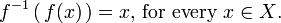f ^ {- 1} \ left (\, f (x) \, \ right) = x \ text {, pour chaque x} \ X \ text {.}