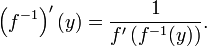\ Gauche (f ^ {- 1} \ right) ^ \ prime (y) = \ frac {1} {f '\ gauche (f ^ {- 1} (y) \ right)}.