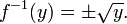 f ^ {- 1} (y) = \ h \ sqrt {y}.