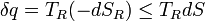 \ Delta q = T_R (-dS_R) \ le T_R dS