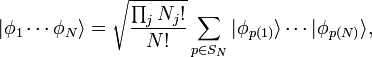 | \ Phi_1 \ cdots \ phi_N \ rang = \ sqrt {\ frac {\ prod_j n_j} {N}!} \ Sum_ {p \ dans S_n} | \ Phi_ {p (1)} \ rang \ cdots | \ Phi_ {p (N)} \ sonné,