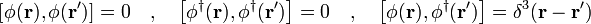 \ Left [\ phi (\ mathbf {r}), \ phi (\ mathbf {r '}) \ right] = 0 \ quad, \ quad \ left [\ phi ^ \ dagger (\ mathbf {r}), \ phi ^ \ dagger (\ mathbf {r '}) \ right] = 0 \ quad, \ quad \ left [\ phi (\ mathbf {r}), \ phi ^ \ dagger (\ mathbf {r'}) \ right ] = \ delta ^ 3 (\ mathbf {r} - \ mathbf {r '})