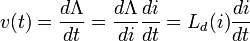 v (t) = \ frac {d \ Lambda} {dt} = \ frac {d \ Lambda} {} di \ frac {di} {dt} = L_d (i) \ frac {di} {dt}