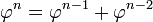 \ Varphi ^ n = \ varphi ^ {n-1} + \ varphi ^ {n-2} \,