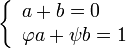 \ \ Left {\ begin {array} {l} a + b = 0 \\ \ varphi a + \ psi b = 1 \ end {array} \ right.