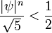 \ Frac {| \ psi | ^ n} {\ sqrt 5} <\ frac {1} {2}