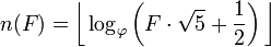 n (F) = \ bigg \ lfloor \ log_ \ varphi \ left (F \ cdot \ sqrt {5} + \ frac {1} {2} \ right) \ bigg \ rfloor
