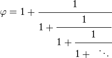 \ Varphi = 1 + \ cfrac {1} {1 + \ cfrac {1} {1 + \ cfrac {1} {1 + \; \; \ \ ddots,}}}