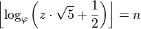 \ Left \ lfloor \ log_ \ varphi \ bigg (z \ cdot \ sqrt {5} + \ frac {1} {2} \ bigg) \ right \ rfloor = n