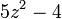 5z ^ 2-4